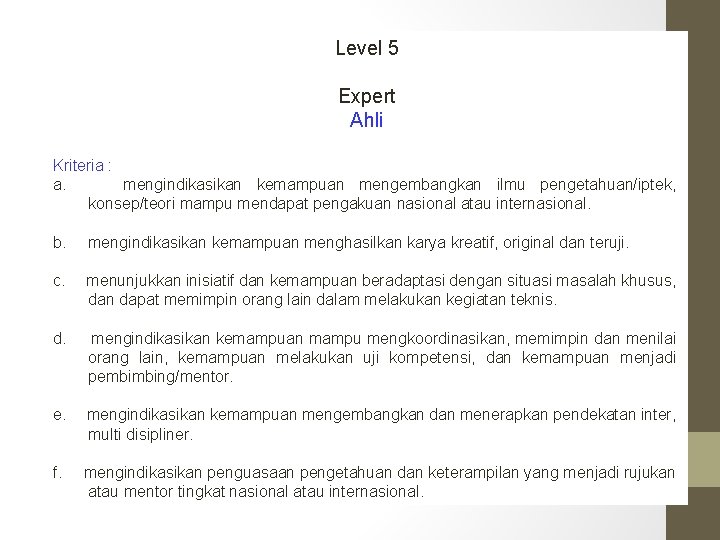 Level 5 Expert Ahli Kriteria : a. mengindikasikan kemampuan mengembangkan ilmu pengetahuan/iptek, konsep/teori mampu