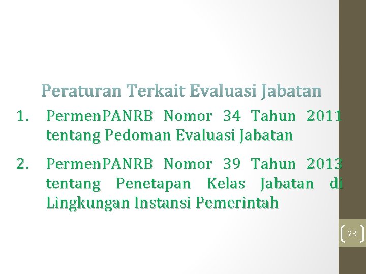 Peraturan Terkait Evaluasi Jabatan 1. Permen. PANRB Nomor 34 Tahun 2011 tentang Pedoman Evaluasi