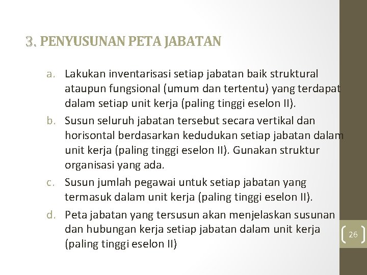 3. PENYUSUNAN PETA JABATAN a. Lakukan inventarisasi setiap jabatan baik struktural ataupun fungsional (umum