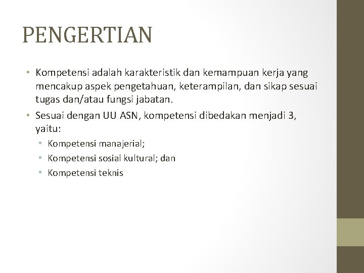 PENGERTIAN • Kompetensi adalah karakteristik dan kemampuan kerja yang mencakup aspek pengetahuan, keterampilan, dan