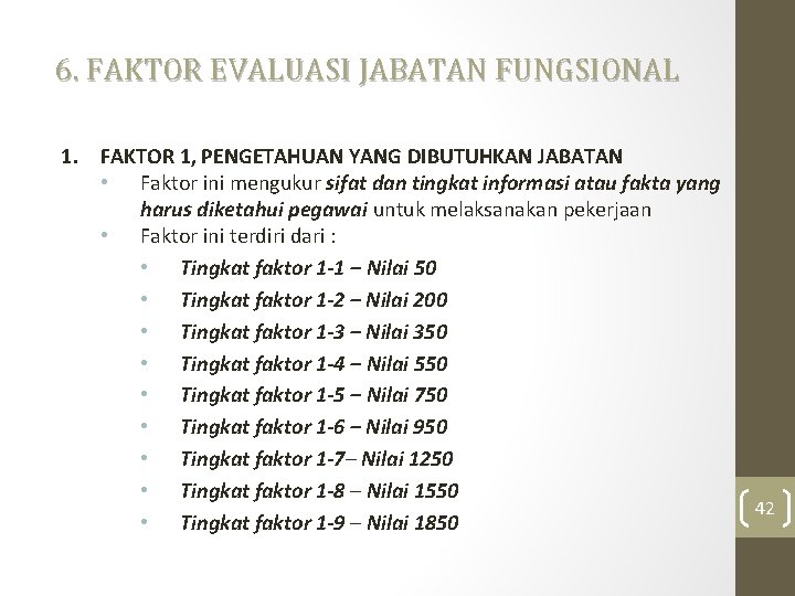 6. FAKTOR EVALUASI JABATAN FUNGSIONAL 1. FAKTOR 1, PENGETAHUAN YANG DIBUTUHKAN JABATAN • Faktor