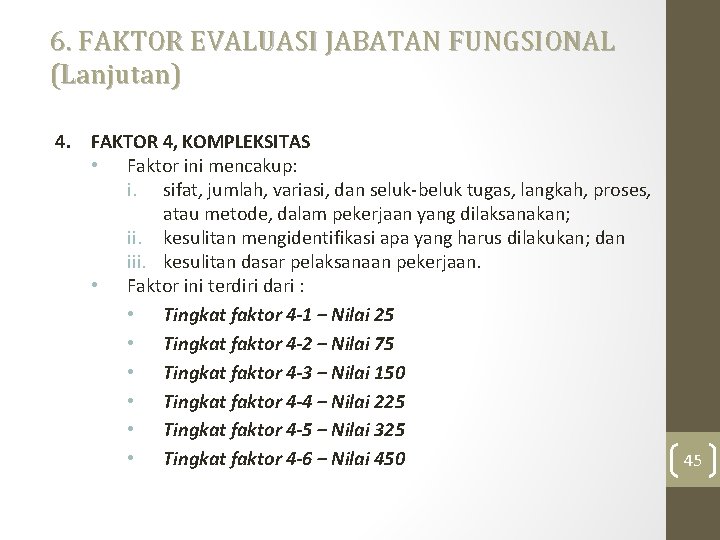 6. FAKTOR EVALUASI JABATAN FUNGSIONAL (Lanjutan) 4. FAKTOR 4, KOMPLEKSITAS • Faktor ini mencakup: