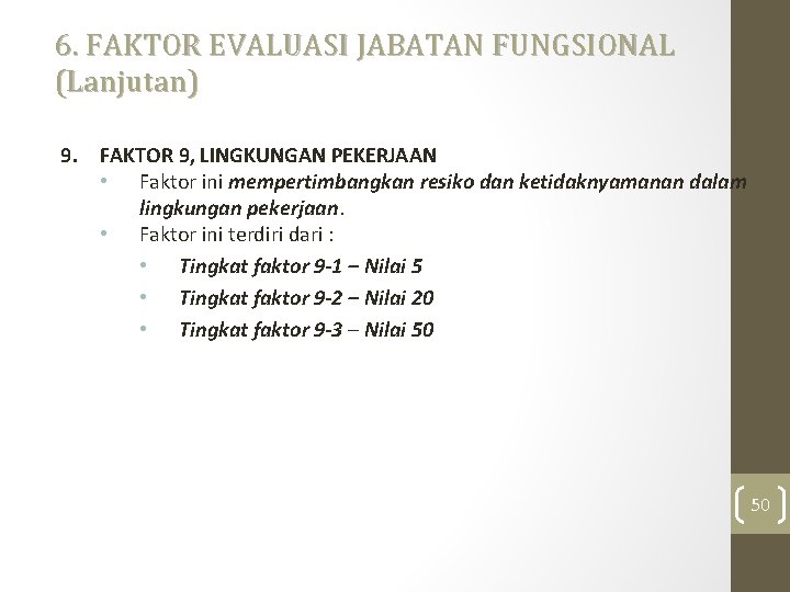 6. FAKTOR EVALUASI JABATAN FUNGSIONAL (Lanjutan) 9. FAKTOR 9, LINGKUNGAN PEKERJAAN • Faktor ini