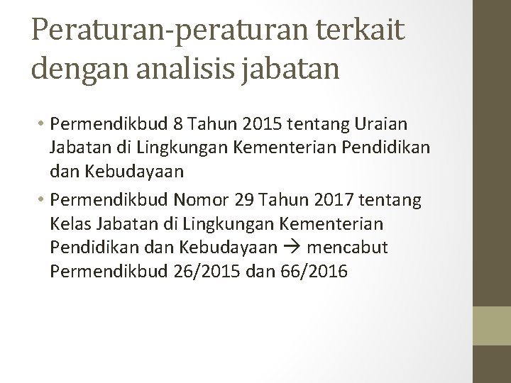 Peraturan-peraturan terkait dengan analisis jabatan • Permendikbud 8 Tahun 2015 tentang Uraian Jabatan di