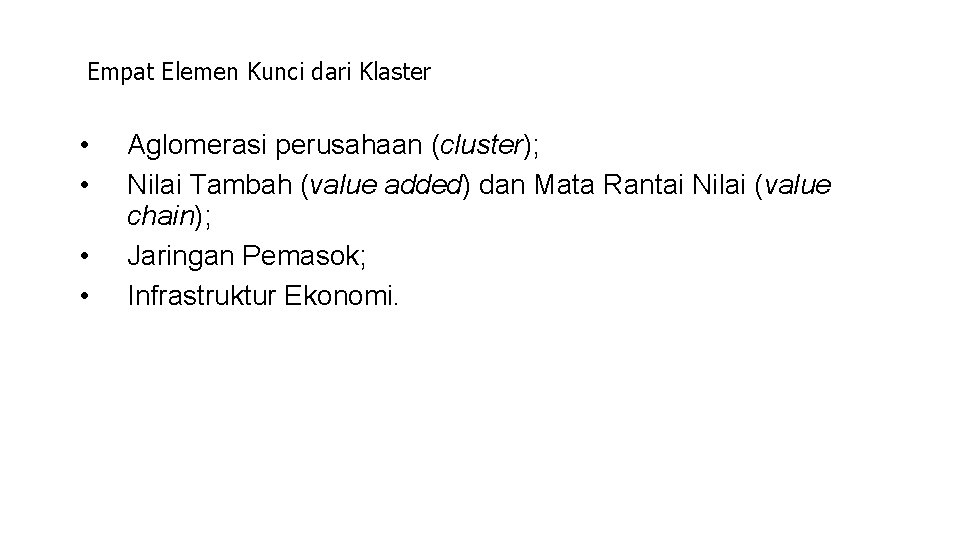 Empat Elemen Kunci dari Klaster • • Aglomerasi perusahaan (cluster); Nilai Tambah (value added)