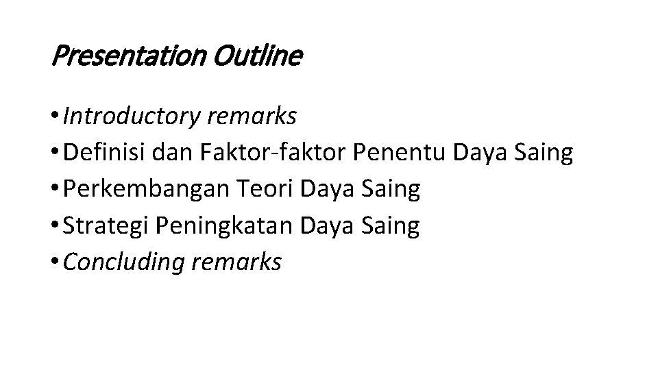 Presentation Outline • Introductory remarks • Definisi dan Faktor-faktor Penentu Daya Saing • Perkembangan