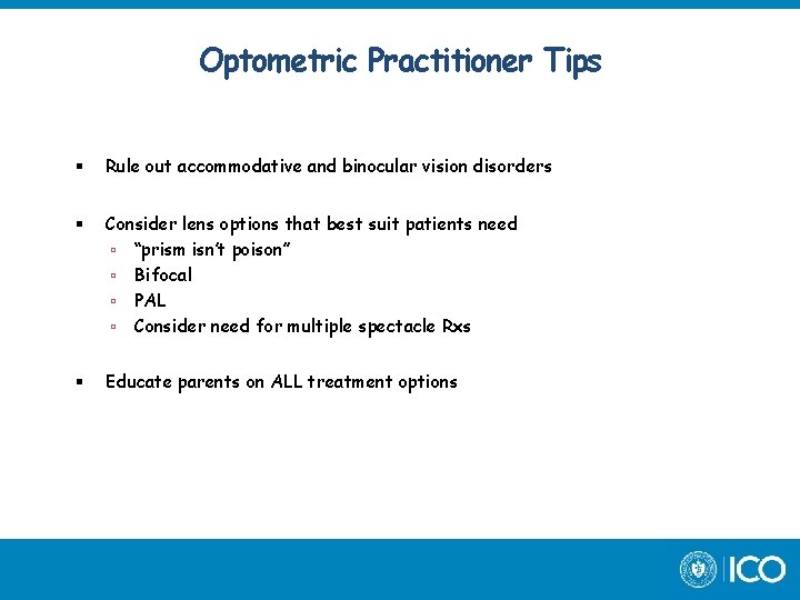 Optometric Practitioner Tips Rule out accommodative and binocular vision disorders Consider lens options that