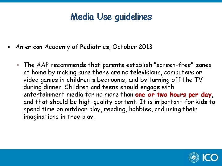 Media Use guidelines American Academy of Pediatrics, October 2013 The AAP recommends that parents