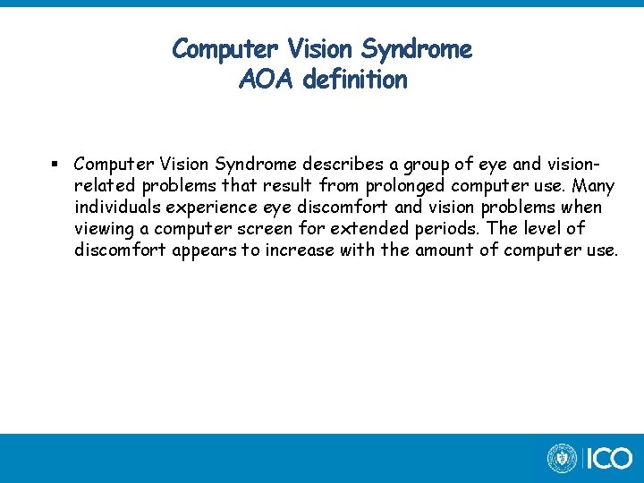 Computer Vision Syndrome AOA definition Computer Vision Syndrome describes a group of eye and