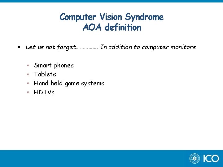 Computer Vision Syndrome AOA definition Let us not forget……………. In addition to computer monitors