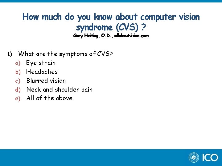 How much do you know about computer vision syndrome (CVS) ? Gary Heiting, O.