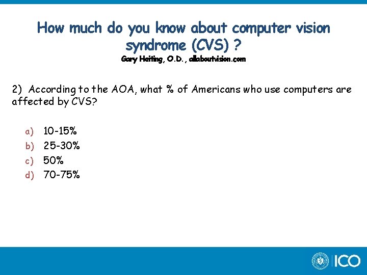 How much do you know about computer vision syndrome (CVS) ? Gary Heiting, O.