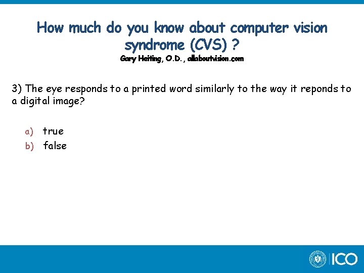 How much do you know about computer vision syndrome (CVS) ? Gary Heiting, O.