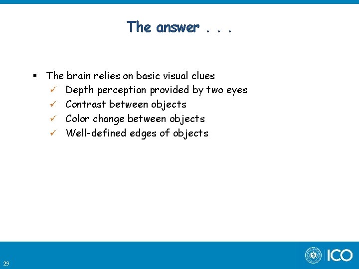 The answer. . . The brain relies on basic visual clues ü Depth perception