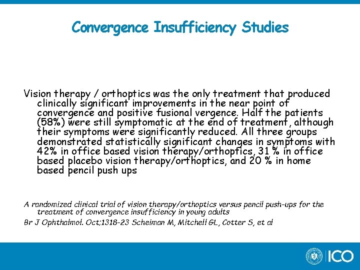 Convergence Insufficiency Studies Vision therapy / orthoptics was the only treatment that produced clinically