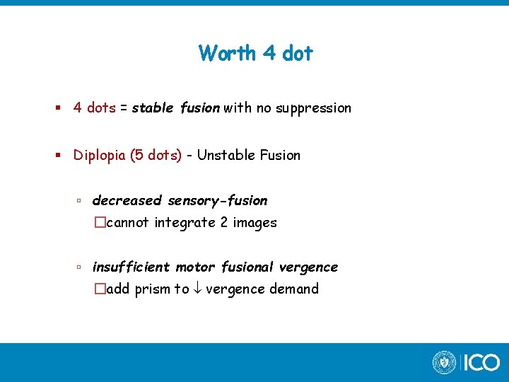 Worth 4 dots = stable fusion with no suppression Diplopia (5 dots) - Unstable