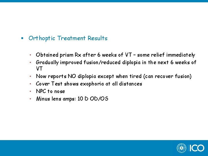  Orthoptic Treatment Results • Obtained prism Rx after 6 weeks of VT –