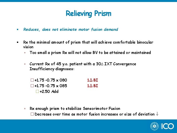 Relieving Prism Reduces, does not eliminate motor fusion demand Rx the minimal amount of