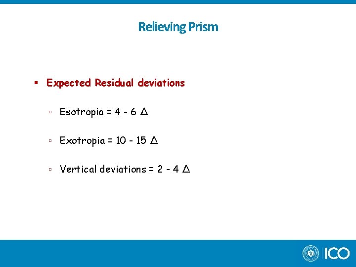 Relieving Prism Expected Residual deviations Esotropia = 4 - 6 ∆ Exotropia = 10