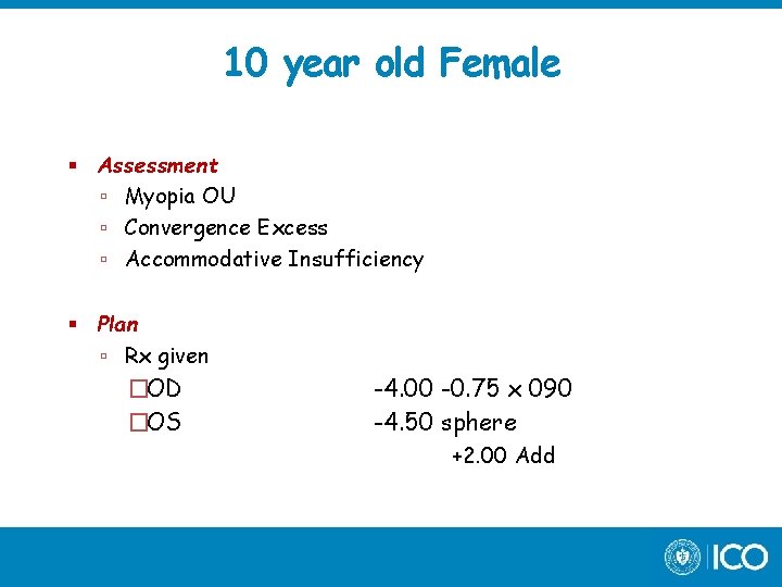 10 year old Female Assessment Myopia OU Convergence Excess Accommodative Insufficiency Plan Rx given