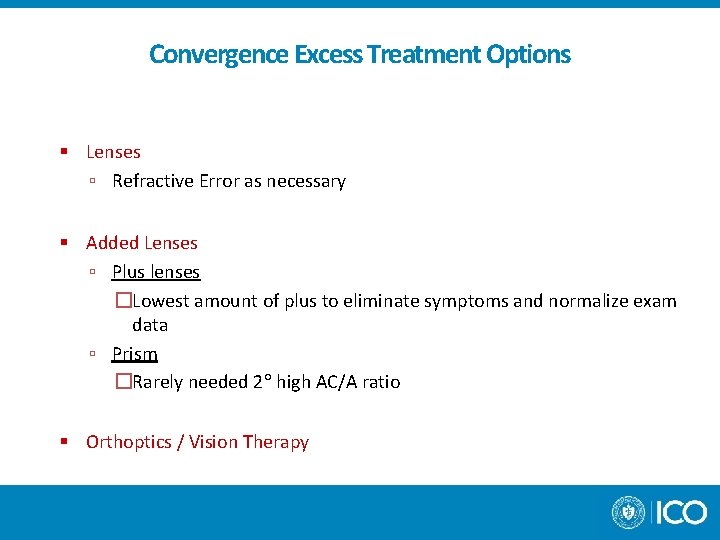 Convergence Excess Treatment Options Lenses Refractive Error as necessary Added Lenses Plus lenses �Lowest