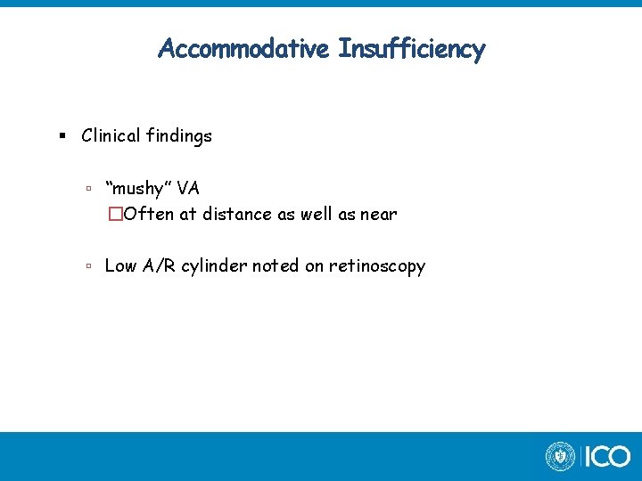 Accommodative Insufficiency Clinical findings “mushy” VA �Often at distance as well as near Low