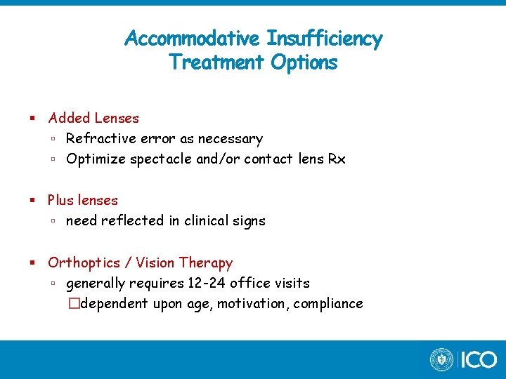 Accommodative Insufficiency Treatment Options Added Lenses Refractive error as necessary Optimize spectacle and/or contact