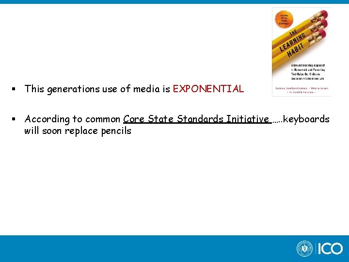  This generations use of media is EXPONENTIAL According to common Core State Standards