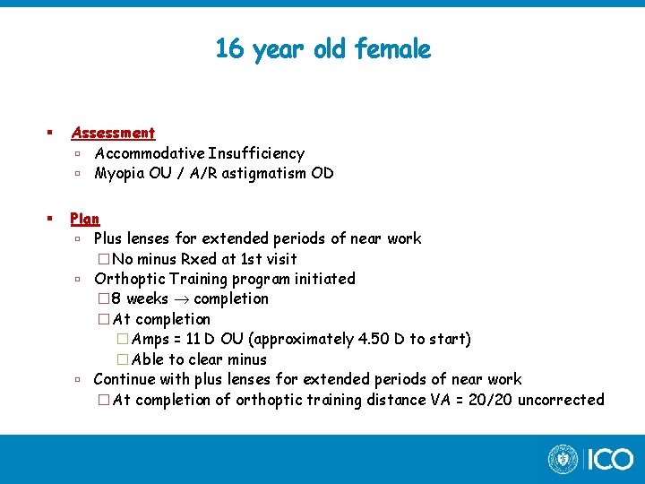 16 year old female Assessment Accommodative Insufficiency Myopia OU / A/R astigmatism OD Plan