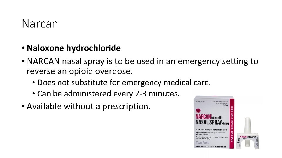 Narcan • Naloxone hydrochloride • NARCAN nasal spray is to be used in an