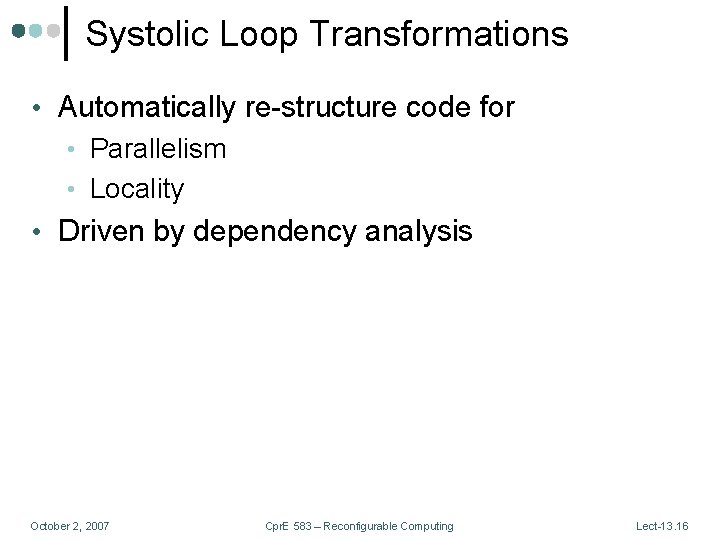 Systolic Loop Transformations • Automatically re-structure code for • Parallelism • Locality • Driven