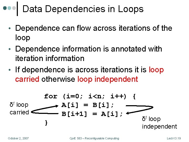 Data Dependencies in Loops • Dependence can flow across iterations of the loop •