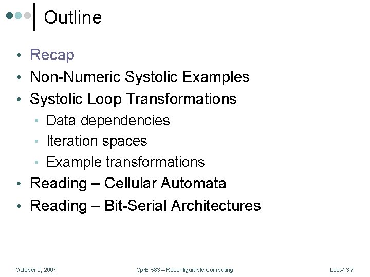 Outline • Recap • Non-Numeric Systolic Examples • Systolic Loop Transformations • Data dependencies