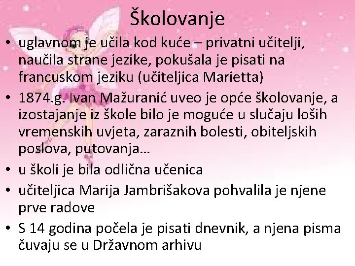 Školovanje • uglavnom je učila kod kuće – privatni učitelji, naučila strane jezike, pokušala