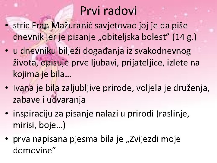 Prvi radovi • stric Fran Mažuranić savjetovao joj je da piše dnevnik jer je