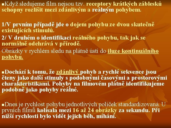 Když sledujeme film nejsou tzv. receptory krátkých záblesků schopny rozlišit mezi zdánlivým a reálným