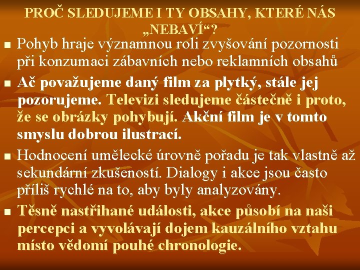 PROČ SLEDUJEME I TY OBSAHY, KTERÉ NÁS „NEBAVÍ“? n n Pohyb hraje významnou roli