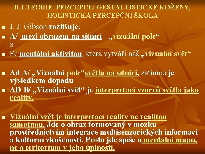 II. 1. TEORIE PERCEPCE: GESTALTISTICKÉ KOŘENY, HOLISTICKÁ PERCEPČNÍ ŠKOLA n n n J. J.