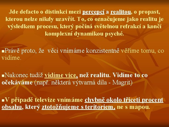 Jde defacto o distinkci mezi percepcí a realitou, o propast, kterou nelze nikdy uzavřít.