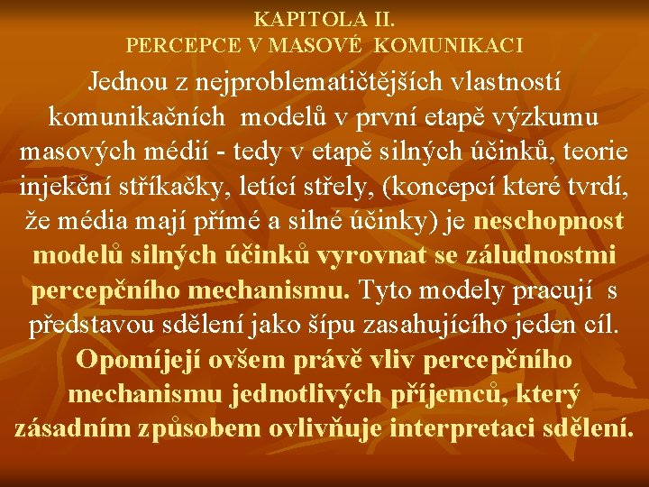 KAPITOLA II. PERCEPCE V MASOVÉ KOMUNIKACI Jednou z nejproblematičtějších vlastností komunikačních modelů v první