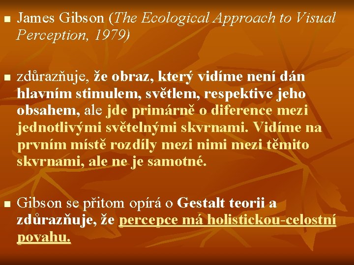 n n n James Gibson (The Ecological Approach to Visual Perception, 1979) zdůrazňuje, že