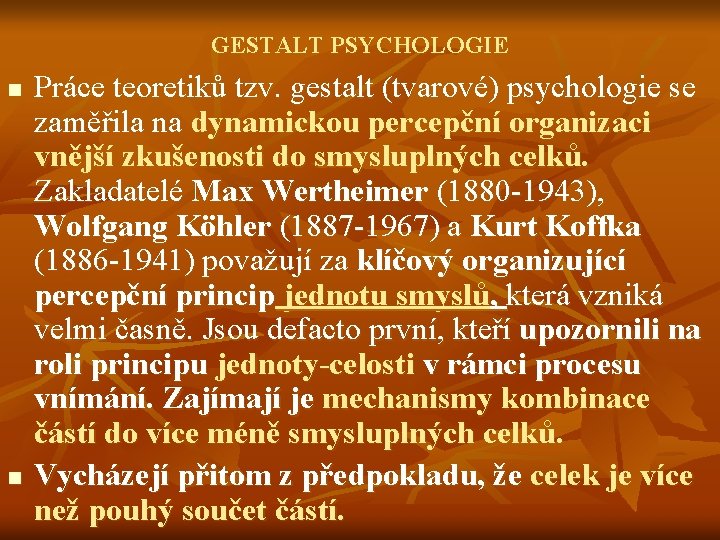 GESTALT PSYCHOLOGIE n n Práce teoretiků tzv. gestalt (tvarové) psychologie se zaměřila na dynamickou