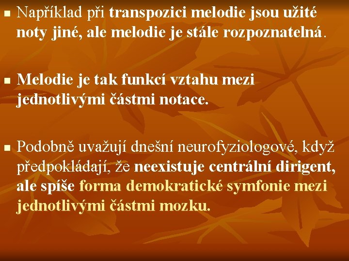 n n n Například při transpozici melodie jsou užité noty jiné, ale melodie je