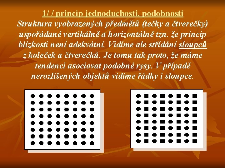 1/ / princip jednoduchosti, podobnosti Struktura vyobrazených předmětů (tečky a čtverečky) uspořádané vertikálně a