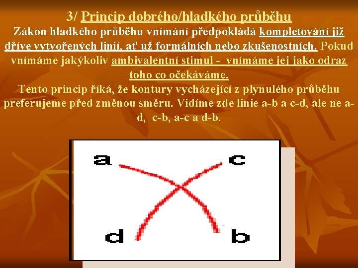 3/ Princip dobrého/hladkého průběhu Zákon hladkého průběhu vnímání předpokládá kompletování již dříve vytvořených linií,