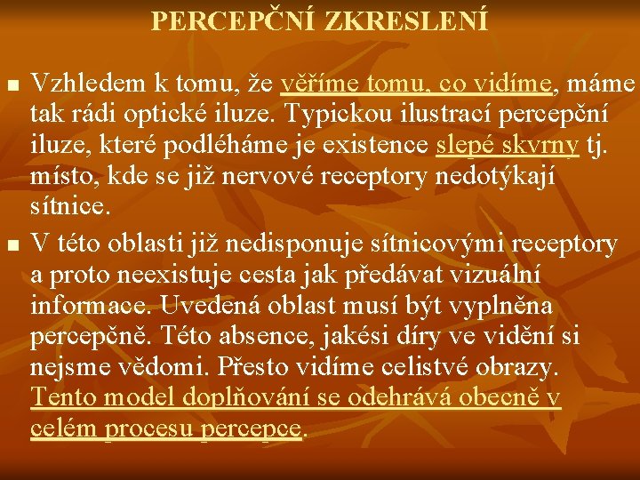 PERCEPČNÍ ZKRESLENÍ n n Vzhledem k tomu, že věříme tomu, co vidíme, máme tak