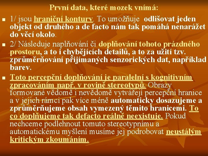 n n n První data, které mozek vnímá: 1/ jsou hraniční kontury. To umožňuje