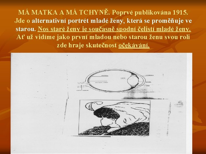 MÁ MATKA A MÁ TCHYNĚ. Poprvé publikována 1915. Jde o alternativní portrét mladé ženy,