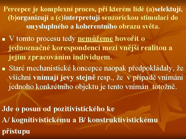 Percepce je komplexní proces, při kterém lidé (a)selektují, (b)organizují a (c)interpretují senzorickou stimulaci do