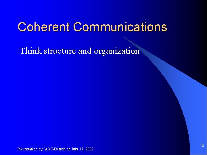 Coherent Communications Think structure and organization Presentation by IABC/Detroit on July 17, 2002 10